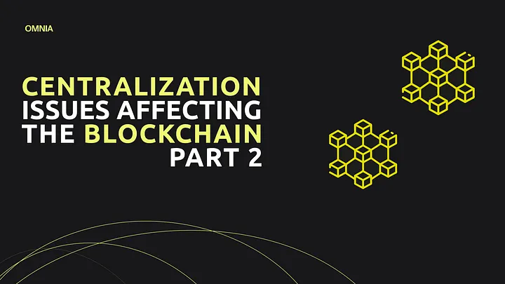 Centralization Issues Affecting Blockchain Technology — Part 2.